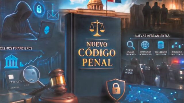 Nuevo Código Penal dominicano tipifica delitos tecnológicos, financieros y la responsabilidad penal de las empresas